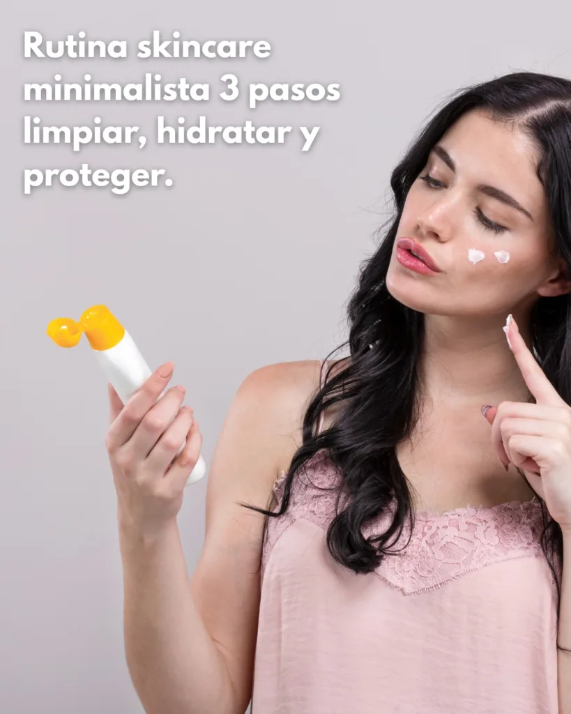 Rutina skincare minimalista: 3 pasos que sí funcionan Rutina skincare minimalista: 3 pasos que sí funcionan
